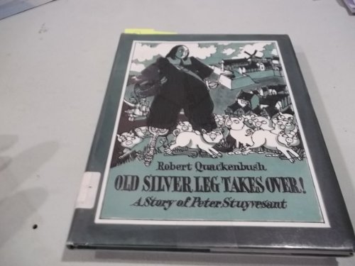 Old Silver Leg Takes Over! A Story of Peter Stuyvesant