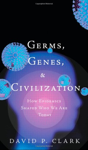 Germs, Genes, Civilization: How Epidemics Shaped Who We Are Today