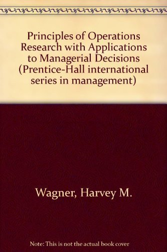 Principles of Operations Research with Applications to Managerial Decisions