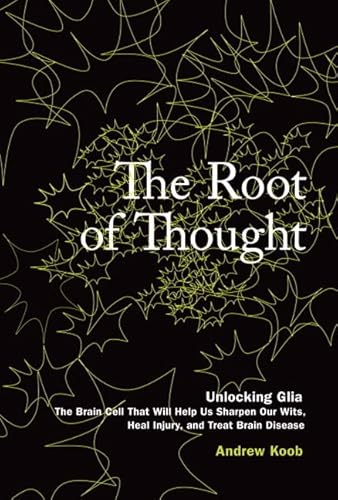 The Root of Thought: Unlocking Glia--the Brain Cell That Will Help Us Sharpen Our Wits, Heal Injury, and Treat Brain Disease
The Root of Thought: Unlocking Glia--the Brain Cell That Will Help Us Sharpen Our Wits, Heal Injury, and Treat Brain Disease
