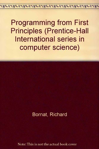 Programming from First Principles (Prentice-Hall International Series in Computer Science)