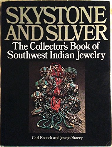 Skystone and Silver: The Collector's Book of Southwest Indian Jewelry