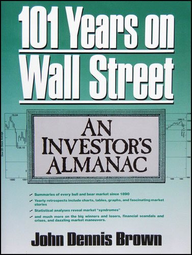 One Hundred One Years on Wall Street: An Investor's Almanac