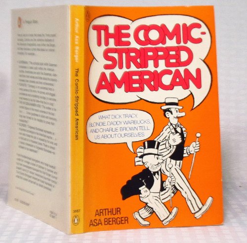 THE COMIC-STRIPPED AMERICAN : What Dick Tracy, Blondie, Daddy Warbucks, and Charlie Brown Tell Us...