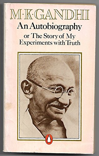 An Autobiography: Or, the Story of My Experiments with Truth