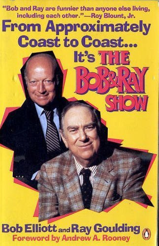 From Approximately Coast to Coast.It's the Bob & Ray Show.