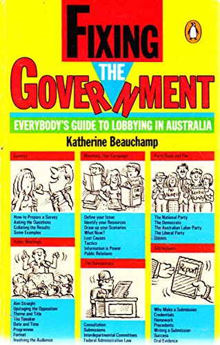 FIXING THE GOVERNMENT Everybody's Guide to Lobbying in Australia