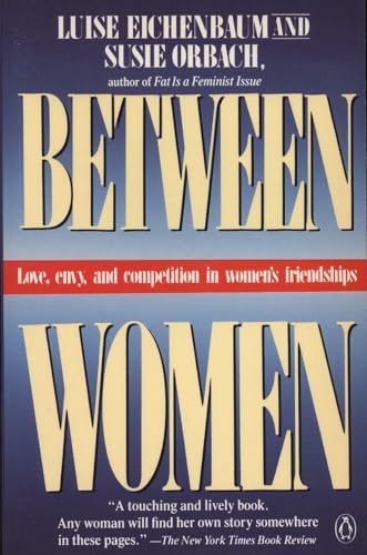 Between Women : Love, Envy, And Competition In Women's Friendships