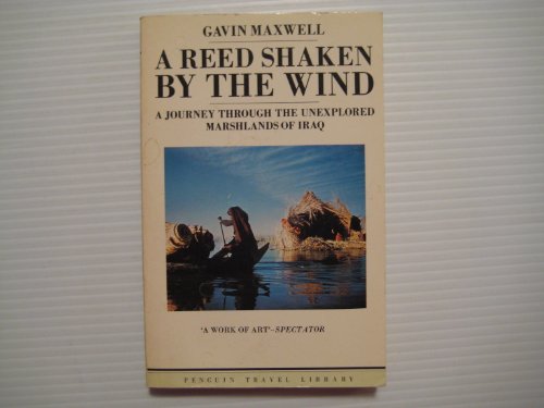 A REED SHAKEN BY THE WIND a Journey Through the Unexplored Marshlands of Iraq