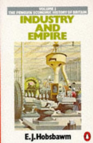 Industry and Empire - From 1750 to the Present Day - Vol. 3 The Penguin Economic History of Britain