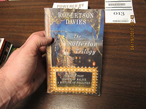 The Salterton Trilogy: Tempest-Tost Leaven of Malice a Mixture of Frailties