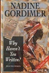 Why Haven't You Written Selected Stories, 1950-1972 Gordimer, Nadine
