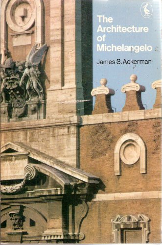 The Architecture of Michelangelo: With a Catalogue of Michelangelo's Works (Pelican Books)