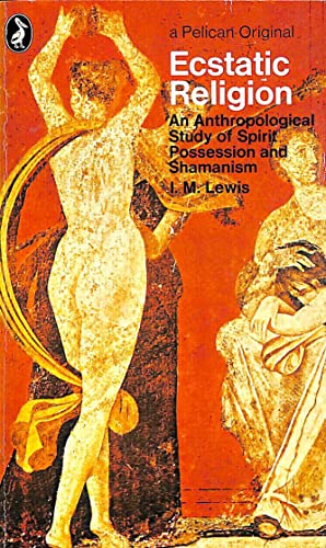 Ecstatic Religion: An Anthropological Study of Spirit Possession and Shamanism