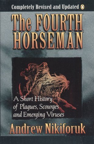 The Fouth Horseman: A Short History of Epidemics, Plagues, Famine and Other Scourges