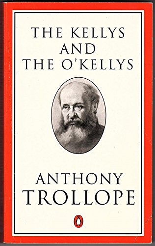 The Kellys and the O'Kellys or Landlords and Tenants (Trollope, Penguin) Trollope, Anthony