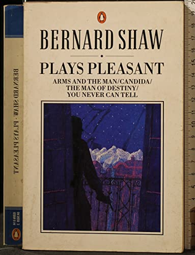 Plays Pleasant : Arms and the Man, Candida, Man of Destiny, You Never Can Tell