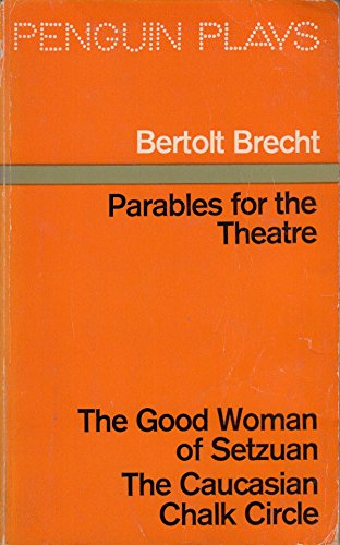 Parables for the Theatre The Good Woman of Setzuan The Caucasian Chalk Circle