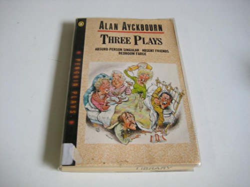 Three Plays: Bedroom Farce Absent Friends Absurd Person Singular