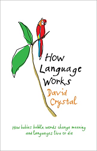 How Language Works: Why babies babble, spelling is illogical and words