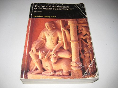 The Art and Architecture of the Indian Subcontinent (The Pelican History of Art)