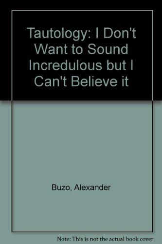 Tautology: I Don't Want to Sound Incredulous But I Can't Believe It