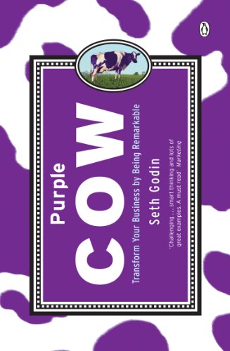Purple Cow. Transform Your Business by Being Remarkable.