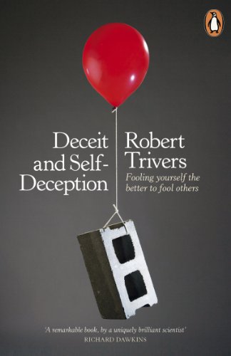 Deceit and Self-deception : Fooling Yourself the Better to Fool Others