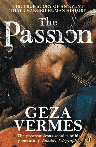 The Passion the True Story of an Event That Changed Human History