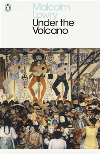 Malcolm Lowry Under the Volcano (Penguin Modern Classics) /anglais