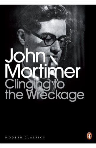 Clinging to the Wreckage: A Part of Life. John Mortimer