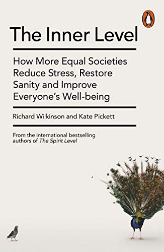 The Inner Level: How More Equal Societies Reduce Stress, Restore Sanity and Improve Everyoneâs Well-being
The Inner Level: How More Equal Societies Reduce Stress, Restore Sanity and Improve Everyoneâs Well-being