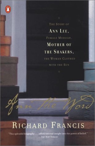 Ann the Word: The Story of Ann Lee, Female Messiah, Mother of the Shakers, The Woman Clothed with the Sun
Ann the Word: The Story of Ann Lee, Female Messiah, Mother of the Shakers, The Woman Clothed with the Sun