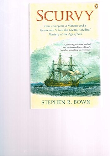 SCURVY How a Surgeon, a Mariner and a Gentleman Solved the Greatest Medical Mystery of the Age of...