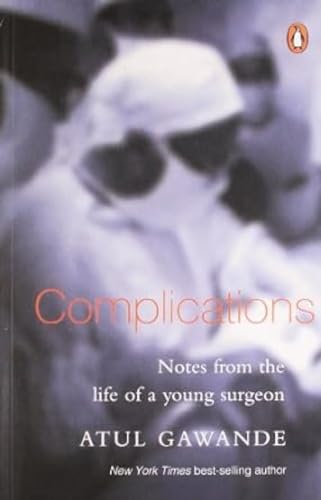 Complications : Notes From The Life Of A Young Surgeon