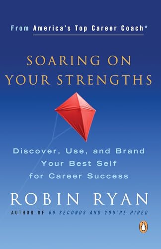 Soaring on Your Strengths: Discover, Use, And Brand Your Best Self for Career Success