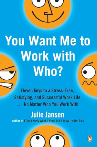 You Want Me to Work with Who: Eleven Keys to a Stress-Free, Satisfying, and Successful Work Life . . . No Matt er Who You Work With
You Want Me to Work with Who: Eleven Keys to a Stress-Free, Satisfying, and Successful Work Life . . . No Matt er Who You Work With