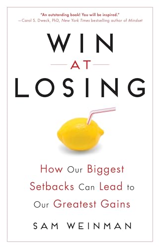 Win at Losing: How Our Biggest Setbacks Can Lead to Our Greatest Gains