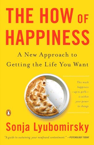 The How of Happiness: A New Approach to Getting the Life You Want.