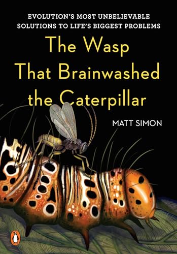 The Wasp That Brainwashed the Caterpillar: Evolution's Most Unbelievable Solutions to Life's Biggest Problems
The Wasp That Brainwashed the Caterpillar: Evolution's Most Unbelievable Solutions to Life's Biggest Problems