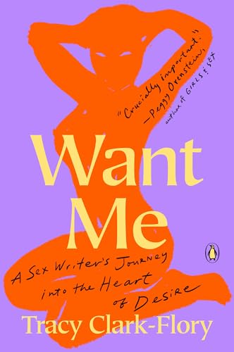 Want Me: A Sex Writers Journey into the Heart of Desire