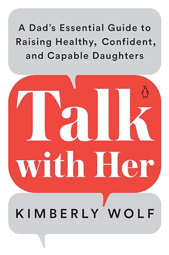 Talk With Her: A Dad's Essential Guide to Raising Healthy, Confident, and Capable Daughters
Talk With Her: A Dad's Essential Guide to Raising Healthy, Confident, and Capable Daughters