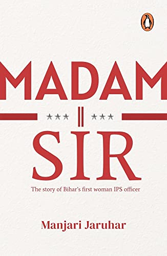 Madam Sir : The Story of Bihar's First Lady Ips Officer