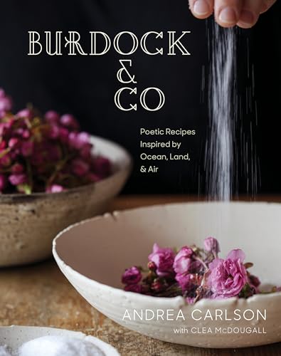 Burdock & Co: Poetic Recipes Inspired by Ocean, Land & Air: A Cookbook
Burdock & Co: Poetic Recipes Inspired by Ocean, Land & Air: A Cookbook