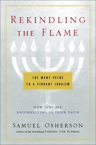 Rekindling the Flame: The Many Paths to a Vibrant Judaism - How Jews are Reconnecting to Their Faith
