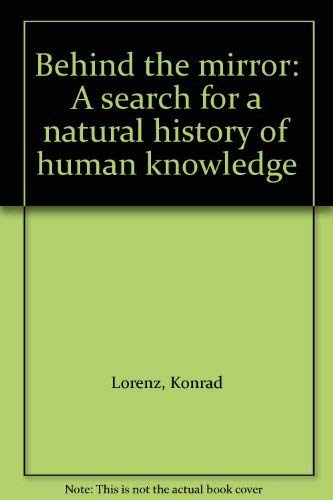 Behind The Mirror A Search for a Natural History of Human Knowledge