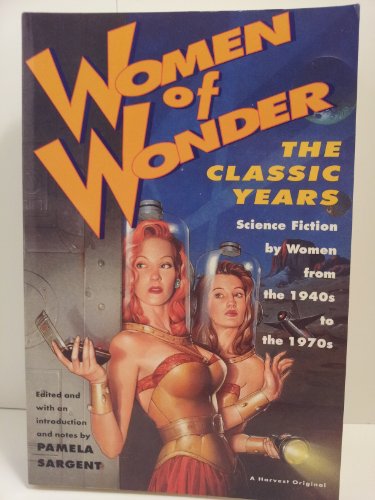 Women of Wonder, the Classic Years: Science Fiction by Women from the 1940s to the 1970s
Women of Wonder, the Classic Years: Science Fiction by Women from the 1940s to the 1970s