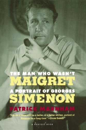 The Man Who Wasnt Maigret: A Portrait of Georges Simenon (A Harvest Book)