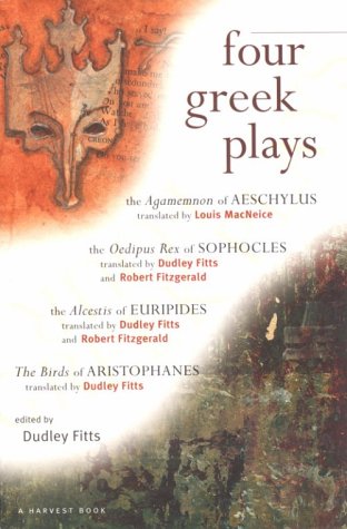 Four Greek Plays : The Agamemnon of Aeschylus, The Oedipus Rex of Sophocles, The Alcestis of Euri...