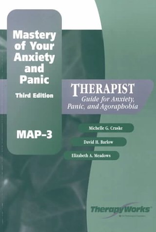 Mastery of Your Anxiety and Panic (MAP-3): Therapist Guide for Anxiety, Panic, and Agoraphobia